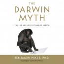 The Darwin Myth: The Life and Lies of Charles Darwin Audiobook