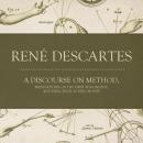Discourse on Method: Meditations on the First Philosophy: Principles of Philosophy, Rene Descartes