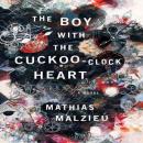 Boy with the Cuckoo-Clock Heart: A Novel, Mathias Malzieu