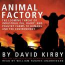 Animal Factory: The Looming Threat of Industrial Pig, Dairy, and Poultry Farms to Humans and the Env Audiobook
