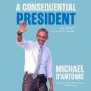A Consequential President: The Legacy of Barack Obama Audiobook