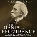 In the Hands of Providence: Joshua L. Chamberlain and the American Civil War Audiobook