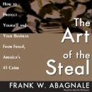 The Art of the Steal: How to Protect Yourself and Your Business from Fraud, America's #1 Crime Audiobook