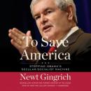 To Save America: Stopping Obama's Secular-Socialist Machine, Newt Gingrich