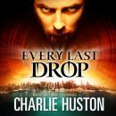 Every Last Drop: A Novel, Charlie Huston