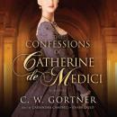 The Confessions of Catherine de Medici: A Novel Audiobook