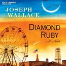 Diamond Ruby: A Novel, Joseph Wallace