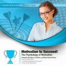 Motivation to Succeed!: The Psychology of Motivation, Made for Success