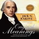 Original Meanings: Politics and Ideas in the Making of the Constitution, Jack N. Rakove