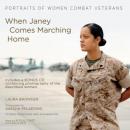 When Janey Comes Marching Home: Portraits of Women Combat Veterans, Laura Browderg