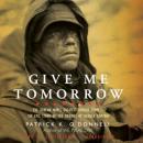 Give Me Tomorrow: The Korean War's Greatest Untold Story—The Epic Stand of the Marines of George Com Audiobook