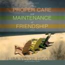 Proper Care and Maintenance of Friendship, Lisa Verge Higgins