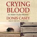 Crying Blood: The Alafair Tucker Mysteries, Donis Casey