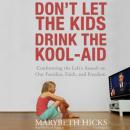 Don't Let the Kids Drink the Kool-Aid: Confronting the Left's Assault on Our Families, Faith, and Fr Audiobook