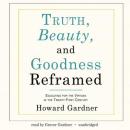 Truth, Beauty, and Goodness Reframed: Educating for the Virtues in the Twenty-First Century Audiobook