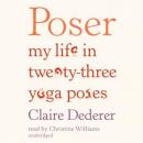 Poser: My Life in Twenty-Three Yoga Poses Audiobook