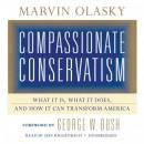 Compassionate Conservatism: What It Is, What It Does, and How It Can Transform America, Marvin Olasky