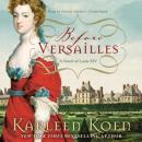 Before Versailles: A Novel of Louis XIV, Karleen Koen