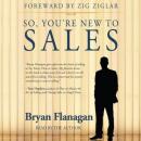 So, You're New to Sales, Bryan Flanagan, Zig Ziglar