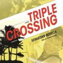 Triple Crossing: A Novel, Sebastian Rotella