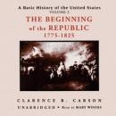 A Basic History of the United States, Vol. 2: The Beginning of the Republic, 1775-1825, Clarence B. Carson