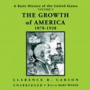 A Basic History of the United States, Vol. 4: The Growth of America, 1878-1928, Clarence B. Carson