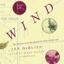 Wind: How the Flow of Air Has Shaped Life, Myth, and the Land Audiobook