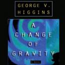 A Change of Gravity, George V. Higgins