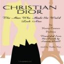 Christian Dior: The Man Who Made the World Look New Audiobook