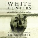 White Hunters: The Golden Age of African Safaris Audiobook