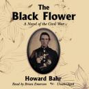 The Black Flower: A Novel of the Civil War Audiobook