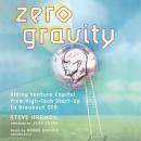 Zero Gravity: Riding Venture Capital from High-Tech Start-Up to Breakout IPO Audiobook