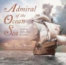 Admiral of the Ocean Sea: A Life of Christopher Columbus, Samuel Eliot Morison
