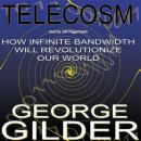 Telecosm: How Infinite Bandwidth Will Revolutionize Our World Audiobook