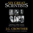 Six Great Scientists: Copernicus, Galileo, Newton, Darwin, Marie Curie, Einstein, J.G. Crowther