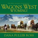 Wagons West Wyoming! Audiobook