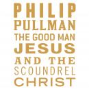 The Good Man Jesus and the Scoundrel Christ Audiobook