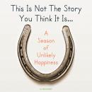 This Is Not The Story You Think It Is... Audiobook