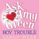 Ask Amy Green: Boy Trouble Audiobook