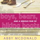 Boys, Bears, and a Serious Pair of Hiking Boots Audiobook