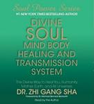 Divine Soul Mind Body Healing and Transmission Sys: The Divine Way to Heal You, Humanity, Mother Earth, and All Universes