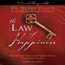 Law of Happiness: How Spiritual Wisdom and Modern Science Can Change Your Life, Henry Cloud