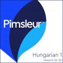 Hungarian Phase 1, Unit 26-30: Learn to Speak and Understand Hungarian with Pimsleur Language Progra Audiobook