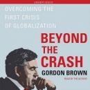 Beyond the Crash: Overcoming the First Crisis of Globalization