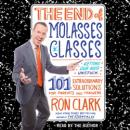 End of Molasses Classes: Getting Our Kids Unstuck--101 Extraordinary Solutions for Parents and Teachers, Ron Clark