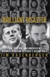 Brilliant Disaster: JFK, Castro, and America's Doomed Invasion of Cuba, Jim Rasenberger