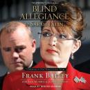 Blind Allegiance to Sarah Palin: A Memoir of Our Tumultuous Years, Jeanne Devon, Frank Bailey