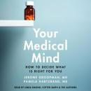Your Medical Mind: How to Decide What is Right for You