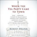When the Tea Party Came to Town: Inside the House of Representatives Audiobook