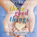Three Good Things: A Novel Audiobook